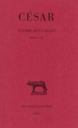 Guerre des Gaules. Tome I: Livres I-IV