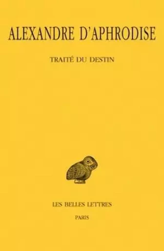 Traité du destin -  Alexandre d'Aphrodise - Les Belles Lettres