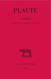 Comédies. Tome I : Amphitryon - Asinaria - Aulularia