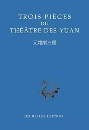 Trois pièces du théâtre des Yuan