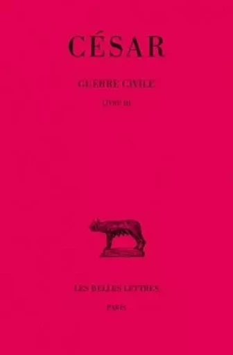 Guerre civile. Tome II : Livre III -  César - Les Belles Lettres