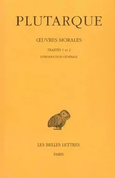 Œuvres morales. Tome I, 1re partie : Introduction générale. Traités 1-2