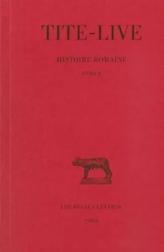 Histoire romaine. Tome II : Livre II -  TITE-LIVE - Les Belles Lettres