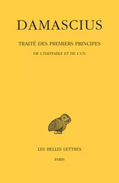 Traité des premiers principes. Tome I : De l'ineffable et de l'un