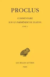 Commentaire sur le Parménide de Platon. Tome V : Livre V