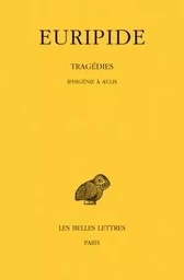 Tragédies. Tome VII, 1re partie : Iphigénie à Aulis