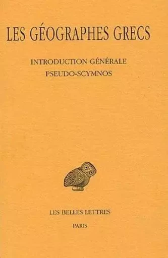 Tome I : Introduction générale. Pseudo-Scymnos. Circuit de la Terre -  Les Géographes Grecs - Les Belles Lettres