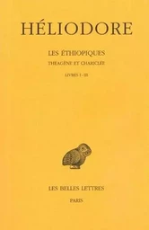 Les Éthiopiques. Théagène et Chariclée. Tome I : Livres I-III