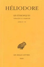 Les Éthiopiques. Théagène et Chariclée. Tome II : Livres IV-VII