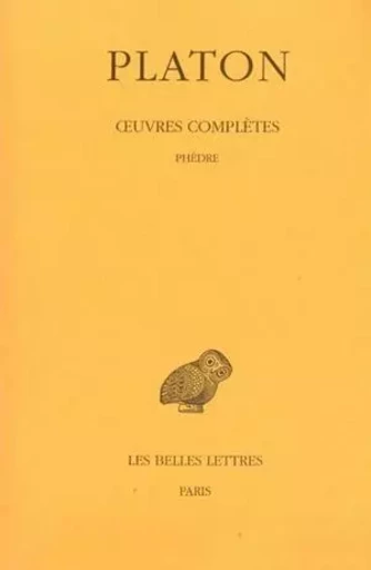 Œuvres complètes. Tome IV, 3e partie: Phèdre -  Platon - Les Belles Lettres