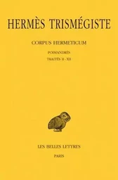 Corpus Hermeticum. Tome I : Poimandrès - Traités II-XII