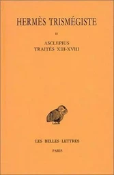 Corpus hermeticum. Tome II : Traités XIII-XVIII - Asclépius