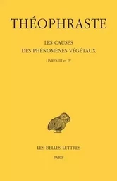 Les Causes des phénomènes végétaux. Tome II: Livre III et IV