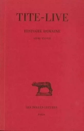 Histoire romaine. Tome XXVIII : Livre XXXVIII -  TITE-LIVE - Les Belles Lettres