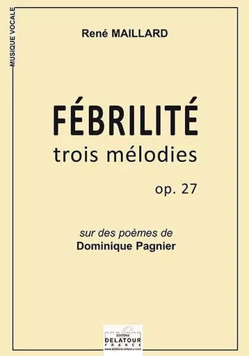 FEBRILITE - TROIS MELODIES OPUS 27 -  MAILLARD REN - DELATOUR FRANCE