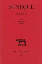 Tragédies. Tome II : Œdipe - Agamemnon - Thyeste