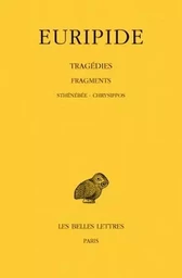 Tragédies. Tome VIII, 3e partie : Fragments. De Sthénébée à Chrysippos