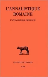 L'Annalistique romaine. Tome II : L'Annalistique Moyenne (Fragments)