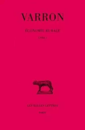 Économie rurale. Tome I : Livre I -  Varron - Les Belles Lettres