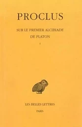 Sur le premier Alcibiade de Platon. Tome I