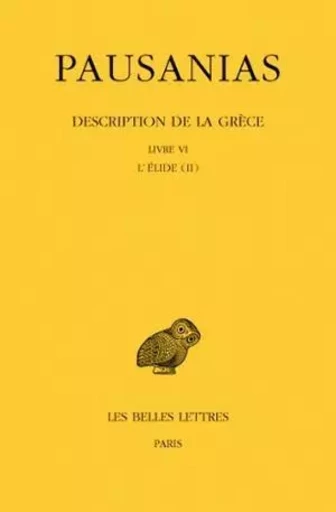 Description de la Grèce. Tome VI : Livre VI. L'Elide II -  PAUSANIAS - Les Belles Lettres