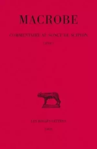 Commentaire au songe de Scipion. Tome I : Livre I -  Macrobe - Les Belles Lettres