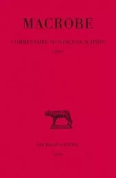 Commentaire au songe de Scipion. Tome I : Livre I