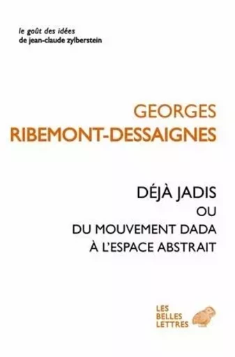 Déjà jadis ou du mouvement Dada à l'espace abstrait - Georges Ribemont-Dessaignes - Les Belles Lettres