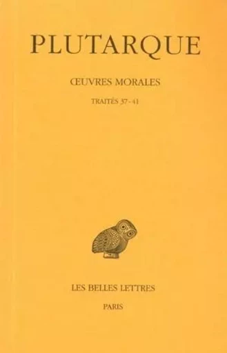 Œuvres morales. Tome VII, 2e partie : Traités 37-41 -  Plutarque - Les Belles Lettres