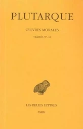 Œuvres morales. Tome VII, 2e partie : Traités 37-41