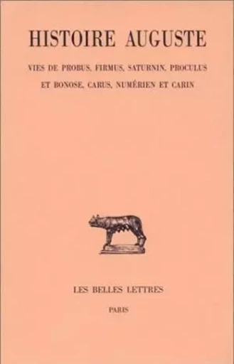 Histoire Auguste. Tome V, 2e partie : Vies de Probus, Firmus, Saturnin, Proculus et Bonose, Carus Numérien et Carin -  - Les Belles Lettres