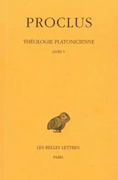 Théologie platonicienne. Tome V : Livre V