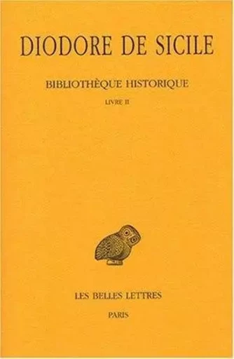 Bibliothèque historique. Tome II : Livre II -  Diodore de Sicile - Les Belles Lettres