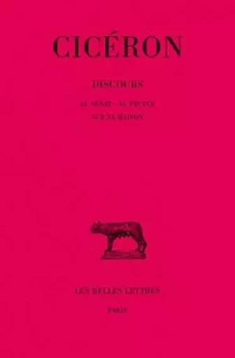 Discours. Tome XIII, 1re partie : Au sénat - Au peuple - Sur sa maison -  Cicéron - Les Belles Lettres