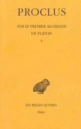 Sur le premier Alcibiade de Platon. Tome II