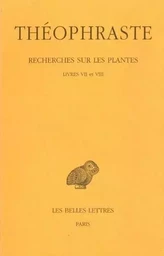 Recherches sur les plantes. Tome IV : Livres VII et VIII