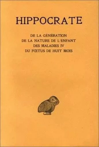 Tome XI, De la génération - De la nature de l'enfant- Des maladies IV.- Du foetus de huit mois -  Hippocrate - Les Belles Lettres