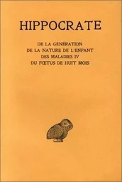 Tome XI, De la génération - De la nature de l'enfant- Des maladies IV.- Du foetus de huit mois