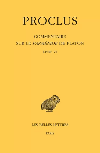 Commentaire sur le Parménide de Platon. Tome VI : Livre VI -  PROCLUS - Les Belles Lettres