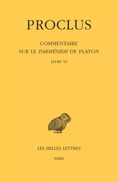 Commentaire sur le Parménide de Platon. Tome VI : Livre VI