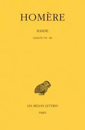 Iliade. Tome II : Chants VII-XII