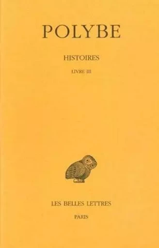 Histoires. Tome III : Livre III -  POLYBE - Les Belles Lettres