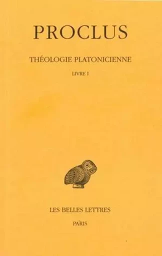 Théologie platonicienne. Tome I : Introduction - Livre I -  PROCLUS - Les Belles Lettres