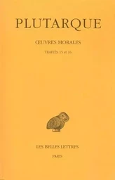 Œuvres morales. Tome III : Traités 15 et 16