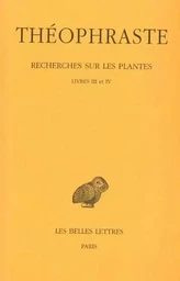 Recherches sur les plantes. Tome II : Livres III - IV