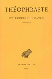 Recherches sur les plantes. Tome I : Livres I - II