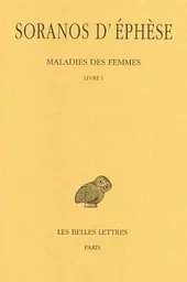 Maladies des femmes. Tome I : Livre I