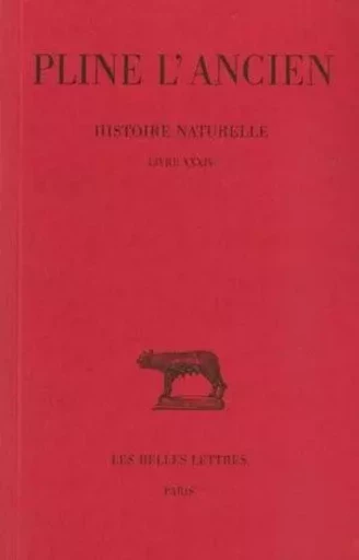 Histoire naturelle. Livre XXXIV -  Pline l'Ancien - Les Belles Lettres