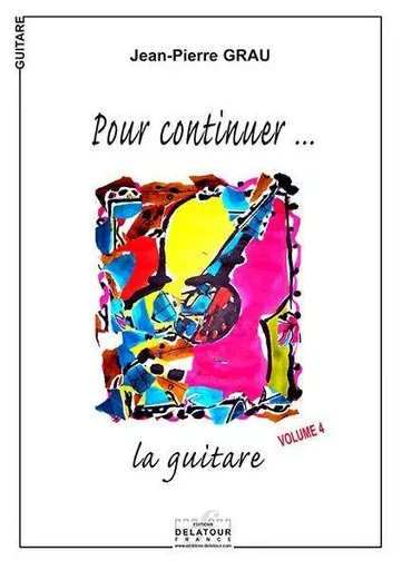 POUR CONTINUER LA GUITARE - VOL. 4 -  GRAU JEAN-PIERRE - DELATOUR FRANCE