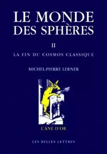 Le Monde des sphères II. La fin du cosmos classique - Michel-Pierre Lerner - Les Belles Lettres